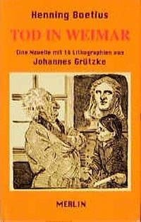 Tod in Weimar : eine Novelle. Mit 16 Lithogr. von Johannes Grützke