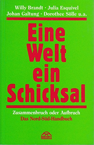 Eine Welt, ein Schicksal - Zusammenbruch oder Aufbruch. (Das Nord-Süd-Handbuch)