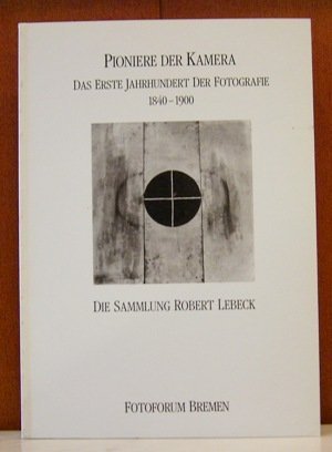 Das erste Jahrhundert der Fotografie 1840-1900. Sammlung Robert Lebeck.