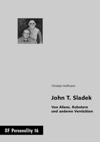 John T. Sladek - Von Aliens, Robotern und anderen Verrückten (SF Personality, Band-16)