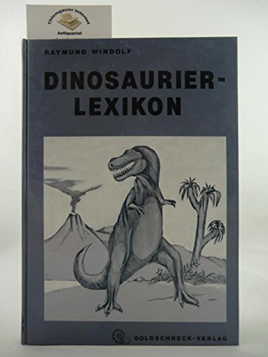 Dinosaurier-Lexikon. Das aktuelle Wissen über die Dinosaurier, von ihren Anfängen bis zum Aussterben - Raymund Windolf