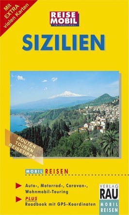 Sizilien Auf den schönsten Reiserouten unterwegs mit Auto, Motorrad, Caravan oder Reisemobil; [mit extra vielen Karten; Routen, Touren, Reisetipps; Auto-, Motorrad-, Caravan-, Wohnmobil-Touring; plus Roadbook mit GPS-Koordinaten] / [Idee, Layout, Text, Kt., S - Werner (Verfasser) Rau