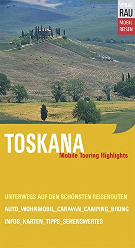 MOBIL REISEN: Toskana. Mobile Touring Highlights. Mit Auto, Caravan, Wohnmobil unterwegs auf den schönsten Reiserouten - Werner Rau