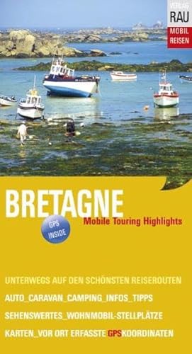 Stock image for Bretagne: Mobile Touring Highlights. Mobil Reisen: Touren mit Auto, Caravan, Wohnmobil und Motorrad, GPS-Koordinaten for sale by medimops