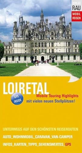 Loiretal: Mobile Touring Highlights (Mobil Reisen - Die schönsten Auto- & Wohnmobil-Touren) - Rau, Werner, Werner Rau und Werner Rau