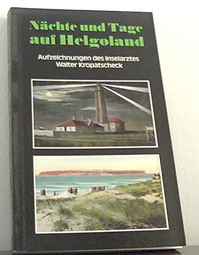 Stock image for Nchte und Tage auf Helgoland: Aufzeichnungen des Inselarztes Walter Kropatscheck for sale by medimops