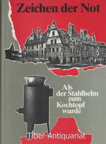 Stock image for Zeichen der Not. Als der Stahlhelm zum Kochtopf wurde. Bearbeitet von Ernst Helmut Segschneider unter Mitarbeit von Martin Westphal. Katalog zur Ausstellung im Westflischen Freilichtmuseum Detmold und im Kulturgeschichtlichen Museum Osnabrck. for sale by Antiquariat carpe diem, Monika Grevers