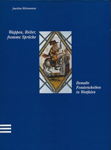 Wappen, Reiter, fromme Sprüche. Bemalte Fensterscheiben in Westfalen.