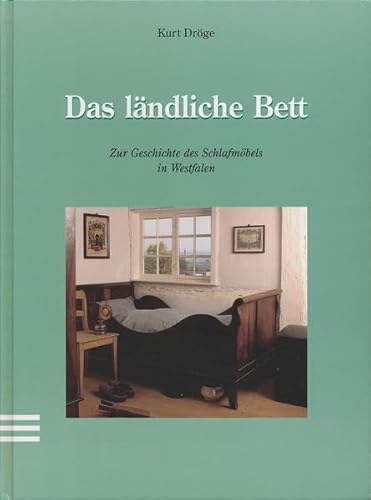 Das ländliche Bett. Zur Geschichte des Schlafmöbels in Westfalen.