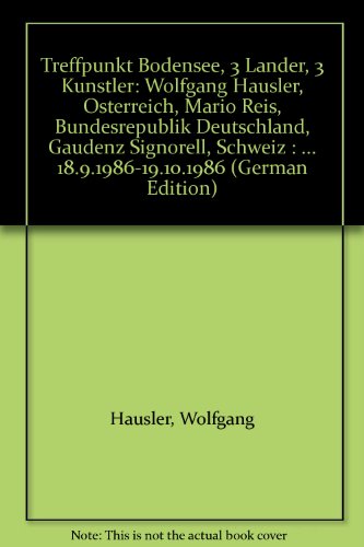 Treffpunkt Bodensee, 3 LaÌˆnder, 3 KuÌˆnstler: Wolfgang HaÌˆusler, OÌˆsterreich, Mario Reis, Bundesrepublik Deutschland, Gaudenz Signorell, Schweiz : ... 18.9.1986-19.10.1986 (German Edition) (9783926162441) by Wolfgang HÃ¤usler