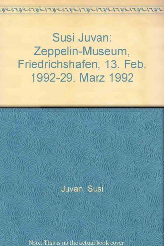 9783926162472: Susi Juvan: Zeppelin-Museum, Friedrichshafen, 13. Feb. 1992-29. März 1992 (German Edition)