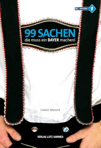 99 Sachen, die muss ein Bayer machen! (9783926163752) by Albrecht, GÃ¼nter