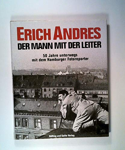 9783926174529: Erich Andres. Der Mann mit der Leiter. 50 Jahre unterwegs mit dem Hamburger Fotoreporter (1920-1970)