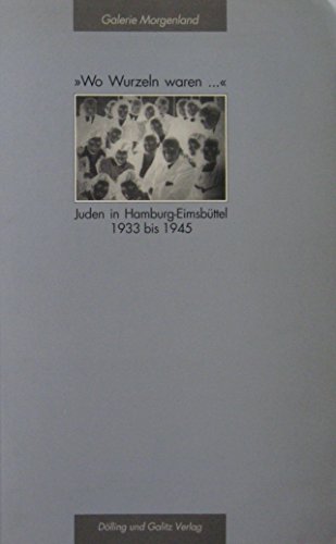 9783926174666: Wo Wurzeln waren. Juden in Hamburg-Eimsbttel 1933-1945
