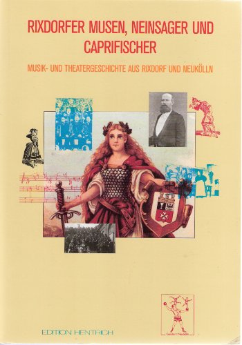 Stock image for Rixdorfer Musen, Neinsager und Caprifischer: Musik und Theater in Rixdorf und Neuklln for sale by medimops