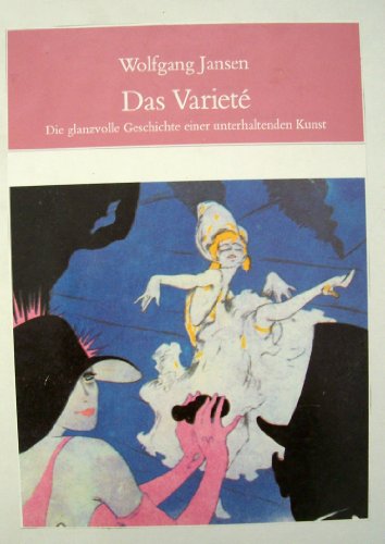 Das Varieté : die glanzvolle Geschichte einer unterhaltenden Kunst. Freie Universität Berlin. Institut für Theaterwissenschaft: Beiträge zu Theater, Film und Fernsehen aus dem Institut für Theaterwissenschaft der Freien Universität Berlin ; Bd. 5 - Jansen, Wolfgang