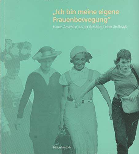 Beispielbild fr Ich bin meine eigene Frauenbewegung. Frauen-Ansichten aus der Geschichte einer Grossstadt zum Verkauf von medimops