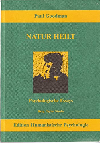 Natur heilt - Natura sanat non medicus. Psychologische Essays - Goodman Paul