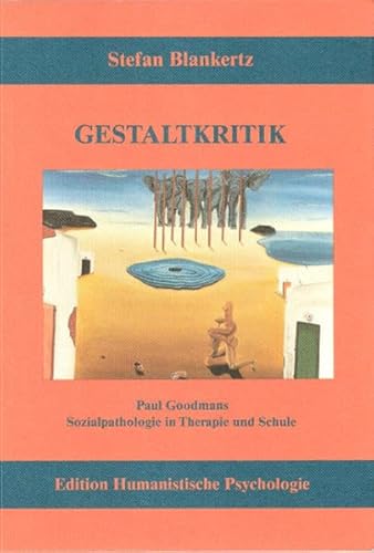 9783926176288: Gestaltkritik: Paul Goodmans Sozialpathologie in Therapie und Schule