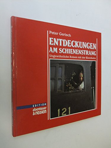 Beispielbild fr Entdeckungen am Schienenstrang - Ungewhnliche Reisen mit der Eisenbahn zum Verkauf von PRIMOBUCH