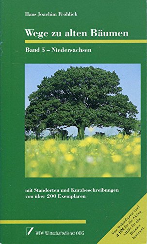 Wege zu alten Bäumen, Bd.5, Niedersachsen - Fröhlich, Hans J