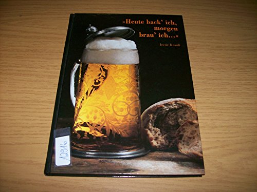 Beispielbild fr Heute back' ich, morgen brau' ich-- ": Zur Kulturgeschichte von Brot und Bier (German Edition) zum Verkauf von medimops