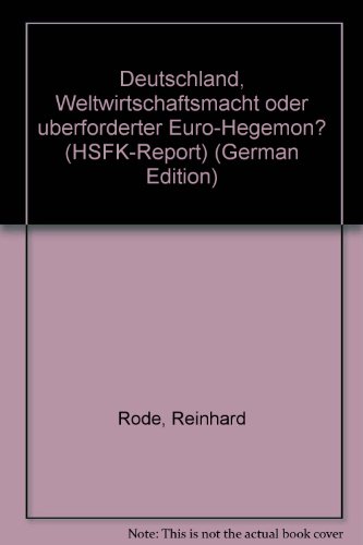 Deutschland, Weltwirtschaftsmacht oder uÌˆberforderter Euro-Hegemon? (HSFK-Report) (German Edition) (9783926197863) by Rode, Reinhard