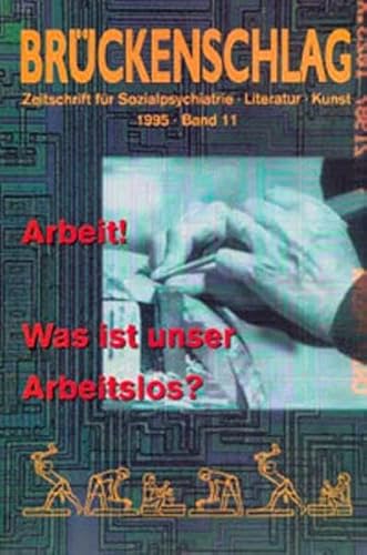 9783926200198: Brckenschlag. Zeitschrift fr Sozialpsychiatrie, Literatur, Kunst: Arbeit! Was ist unser Arbeitslos?: Bd 11/1995 (Livre en allemand)