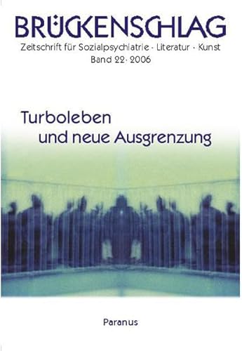 Beispielbild fr Brckenschlag. Zeitschrift fr Sozialpsychiatrie, Literatur, Kunst. Band 22. 2006.Turboleben und neue Ausgrenzung. zum Verkauf von Bokel - Antik