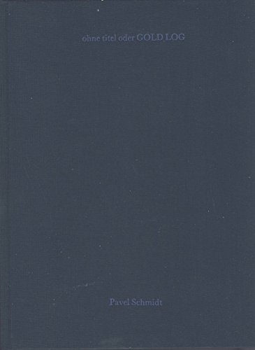 Pavel Schmidt : ohne Titel oder Gold-Log ; Centre PasquART Biel. Bienne, 12. März bis 24. April 1994, Städtische Galerie Regensburg, 12. Juni bis 17. Juli 1994, Musée du Ranquet Clermont-Ferrand, 1995 ; [das vorliegende Buch entstand anlässlich der Ausstellungen im Centre PasquART, Biel und in der Städtischen Galerie, Regensburg] / [Red.: Pavel Schmidt ; Barbara - Schmidt, Pavel und Andreas Meier