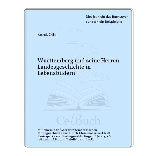 Württemberg und seine Herren. Landesgeschichte in Lebensbildern. Mit einem Abriss der württembergischen Münzgeschichte von Ulrich Klein und Albert Raff. - Borst, Otto