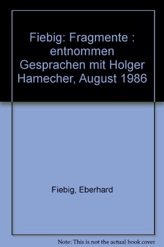 Beispielbild fr Fiebig. Fragmente entnommen Gesprchen mit Holger Hamecher, August 1986. zum Verkauf von Neusser Buch & Kunst Antiquariat