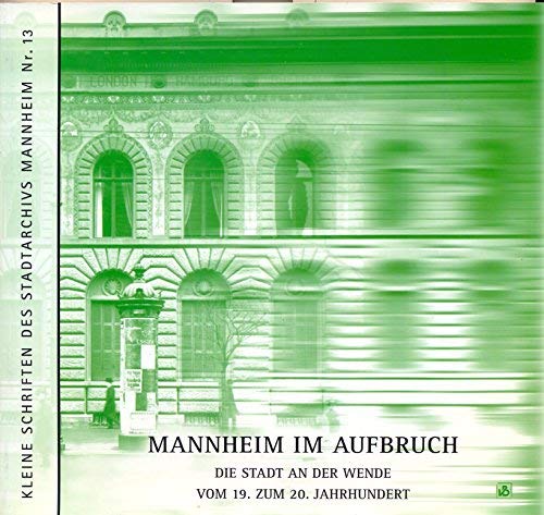 Beispielbild fr Mannheim im Aufbruch: Die Stadt an der Wende vom 19. zum 20. Jahrhundert (Kleine Schriften des Stadtarchivs Mannheim) zum Verkauf von Versandantiquariat Felix Mcke