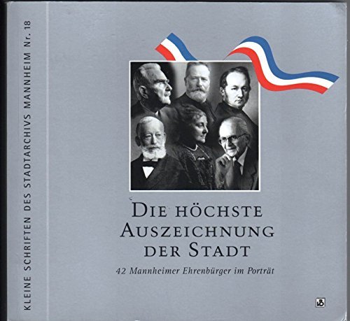 Beispielbild fr Die Hochste Auszeichnung Der Stadt: 42 Mannheimer Ehrenburger Im Portrat zum Verkauf von Zubal-Books, Since 1961