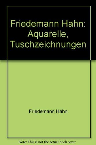 Friedemann Hahn: Aquarelle, Tuschzeichnungen : 21.6.-26.7.1987, Hans Thoma-Gesellschaft Reutlingen, 30.8.-31.10.1987, Kunstkreis Cloppenburg (German Edition) (9783926265012) by Hahn, Friedemann