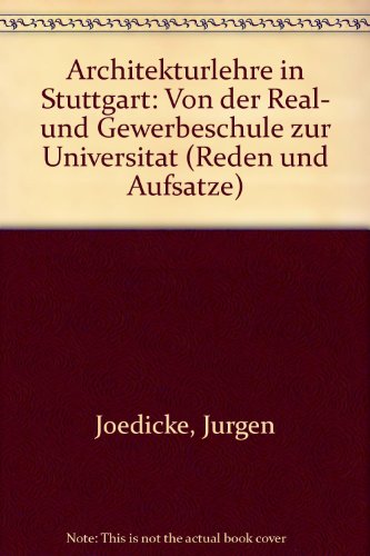 Architekturlehre in Stuttgart: Von der Real- und Gewerbeschule zur UniversitaÌˆt (Reden und AufsaÌˆtze) (German Edition) (9783926269126) by Joedicke, JuÌˆrgen