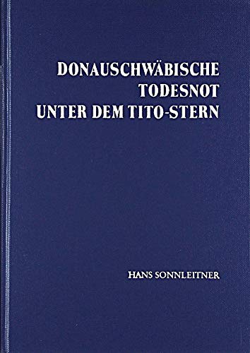 Beispielbild fr Donauschwbische Todesnot unter dem Tito-Stern: Geschehnisse in den Jahren 1944-1947 mit einer politischen und moralischen Wertung zum Verkauf von Buchmarie