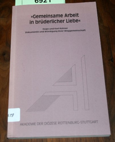 Stock image for Gemeinsame Arbeit in brderlicher Liebe": Hugo und Karl Rahner. Dokumente und Wrdigung ihrer Weggemeinschaft for sale by Oberle