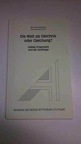 Die Welt als Gleichnis oder als Gleichung? - Galileis Programm und die Sinnfrage - Mutschler Hans-Dieter, Peitz Heinz-Hermann