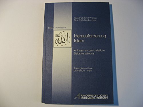 Herausforderung Islam: Anfragen an das christliche Selbstverständnis. Theologisches Forum Christentum - Islam (Hohenheimer Protokolle)