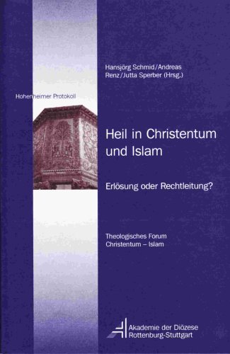 Heil in Christentum und Islam: Erlösung oder Rechtleitung? Theologisches Forum Christentum - Islam - Schmid, Hansjörg, Renz, Andreas