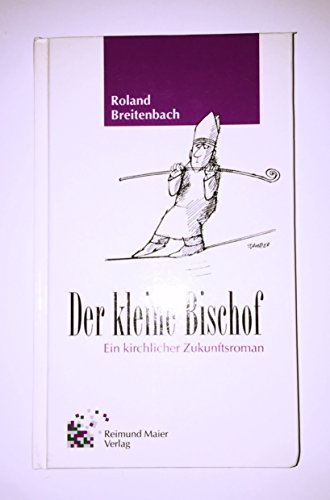 Der kleine Bischof. Ein kirchlicher Zukunftsroman - Breitenbach, Roland und Jules Stauber