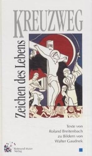 Kreuzweg - Zeichen des Lebens : 16 Stationen für Kinder und ihre Eltern. - Breitenbach, Roland und Walter Gaudnek