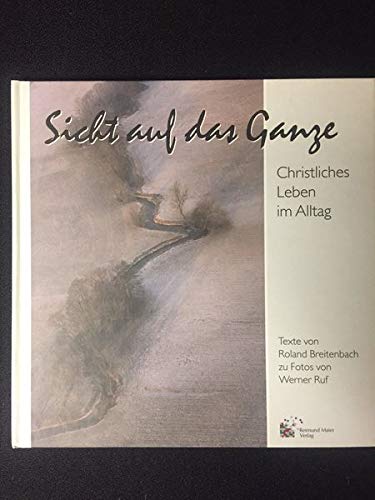 9783926300232: Sicht auf das Ganze. Christliches Leben im Alltag - Breitenbach, Roland; Ruf, Werner