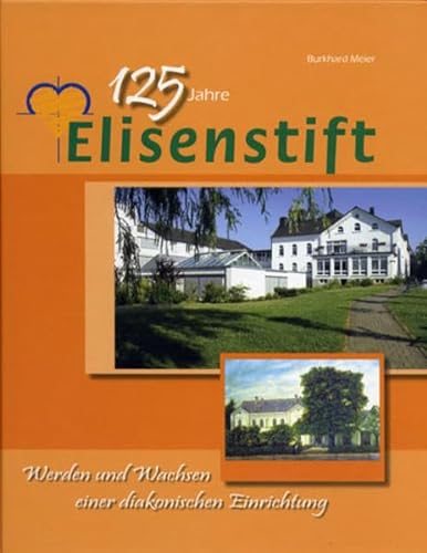9783926311351: 125 Jahre Elisenstift: Werden und Wachsen einer diakonischen Einrichtung (Beitrge zur Geschichte der Diakonie in Lippe) - Meier, Burkhard