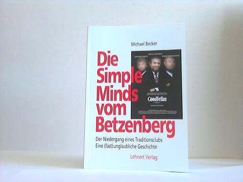 Die Simple Minds vom Betzenberg. Der Niedergang eines Traditionsclubs. Eine (fast) unglaubliche Geschichte. - Becker, Michael