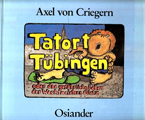 Imagen de archivo de Tatort Tbingen oder das gefhrliche Leben des Wachtmeisters Glotz. a la venta por Antiquariat im Lenninger Tal