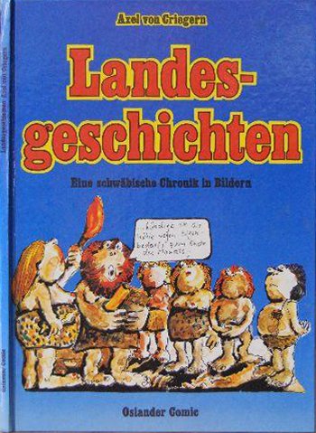 Landesgeschichte. Eine schwäbische Chronik in Bildern. Von Rulamans Kündigung bis zum Cannstatter Blutgericht. (Alles Erschienene). - CRIEGERN Axel von.