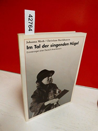 Im Tal der singenden Hügel Erinnerungen einer Deutsch-Amerikanerin - Mieth, Hansel und Christiane Barckhausen