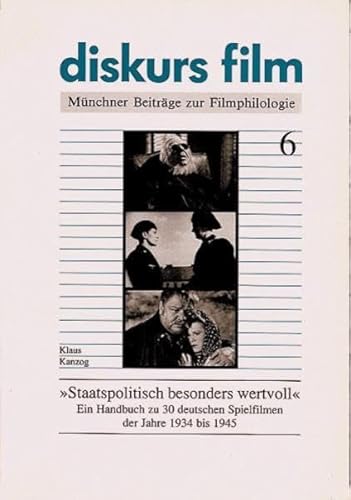 "STAATSPOLITISCH BESONDERS WERTVOLL" Ein Handbuch zu 30 deutschen Spielfilmen der Jahre 1934 bis ...